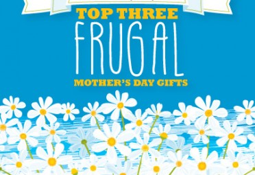 Top Three Frugal Mother's Day Gift Ideas