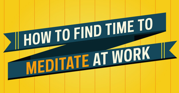 How to Find Time to Meditate at Work