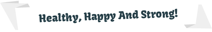 Healthy Happy and Strong