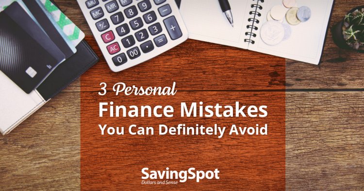 3 Personal Finance Mistakes You Can Definitely Avoid