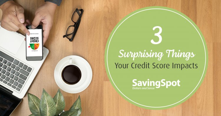 3 Surprising Things Your Credit Score Impacts