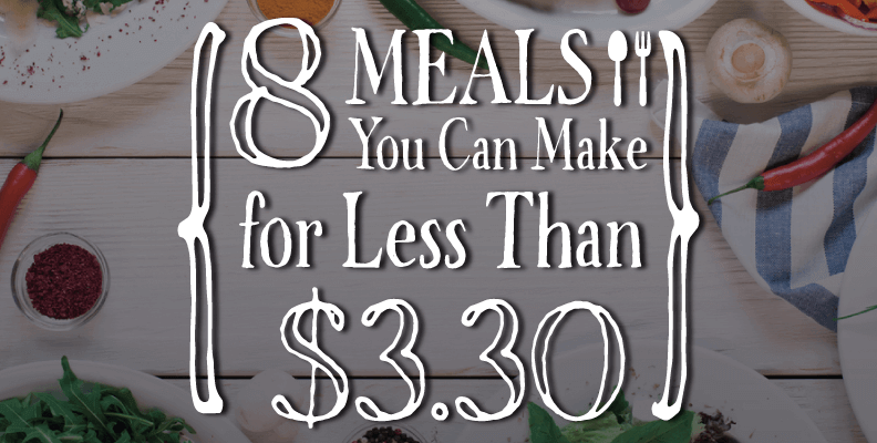 8 Meals You Can Make For Less Than $3.30