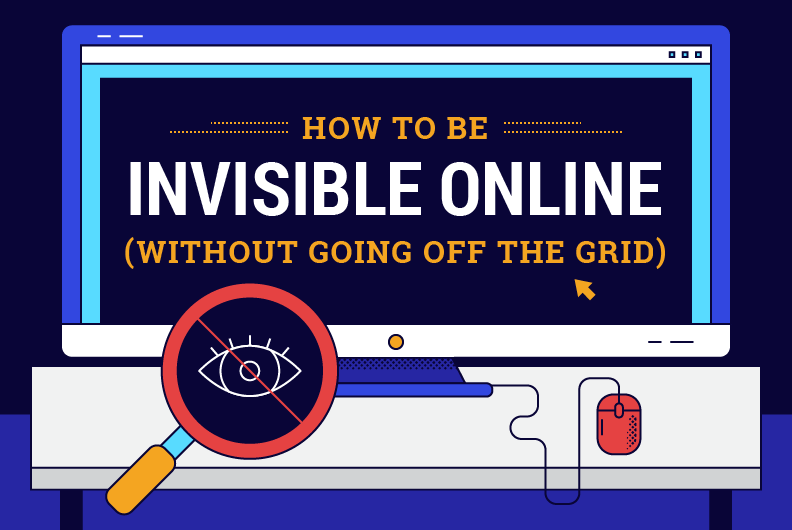 How to Be Invisible Online (Without Going off the Grid)