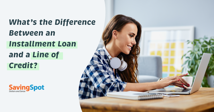 What’s the Difference Between an Installment Loan and a Line of Credit?